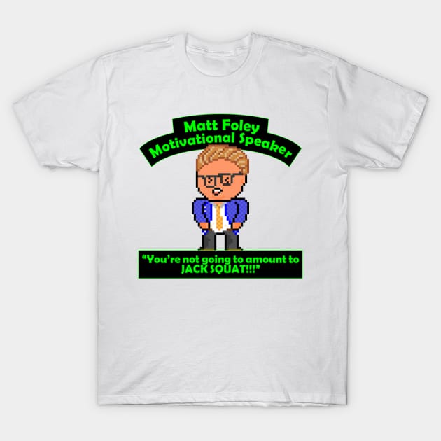 Pixel Matt Foley Motivational Quote T-Shirt by gkillerb